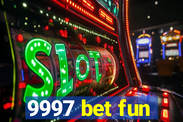 9997 bet fun